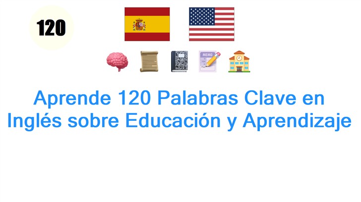 Aprende 120 Palabras Clave en Inglés sobre Educación y Aprendizaje